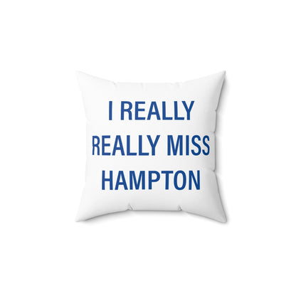 I Really Really Miss Hampton Spun Polyester Square Pillow