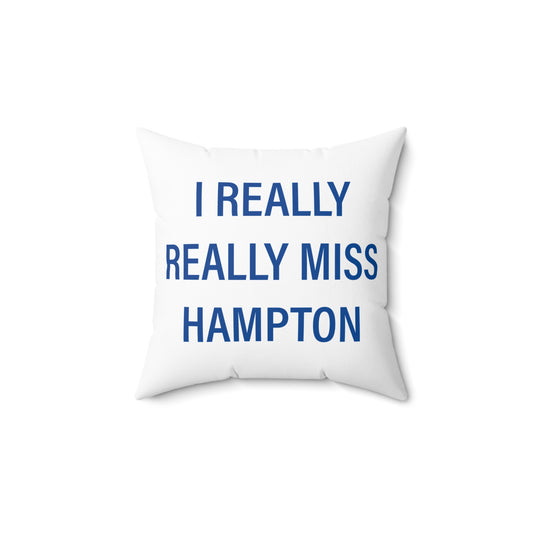 I Really Really Miss Hampton Spun Polyester Square Pillow