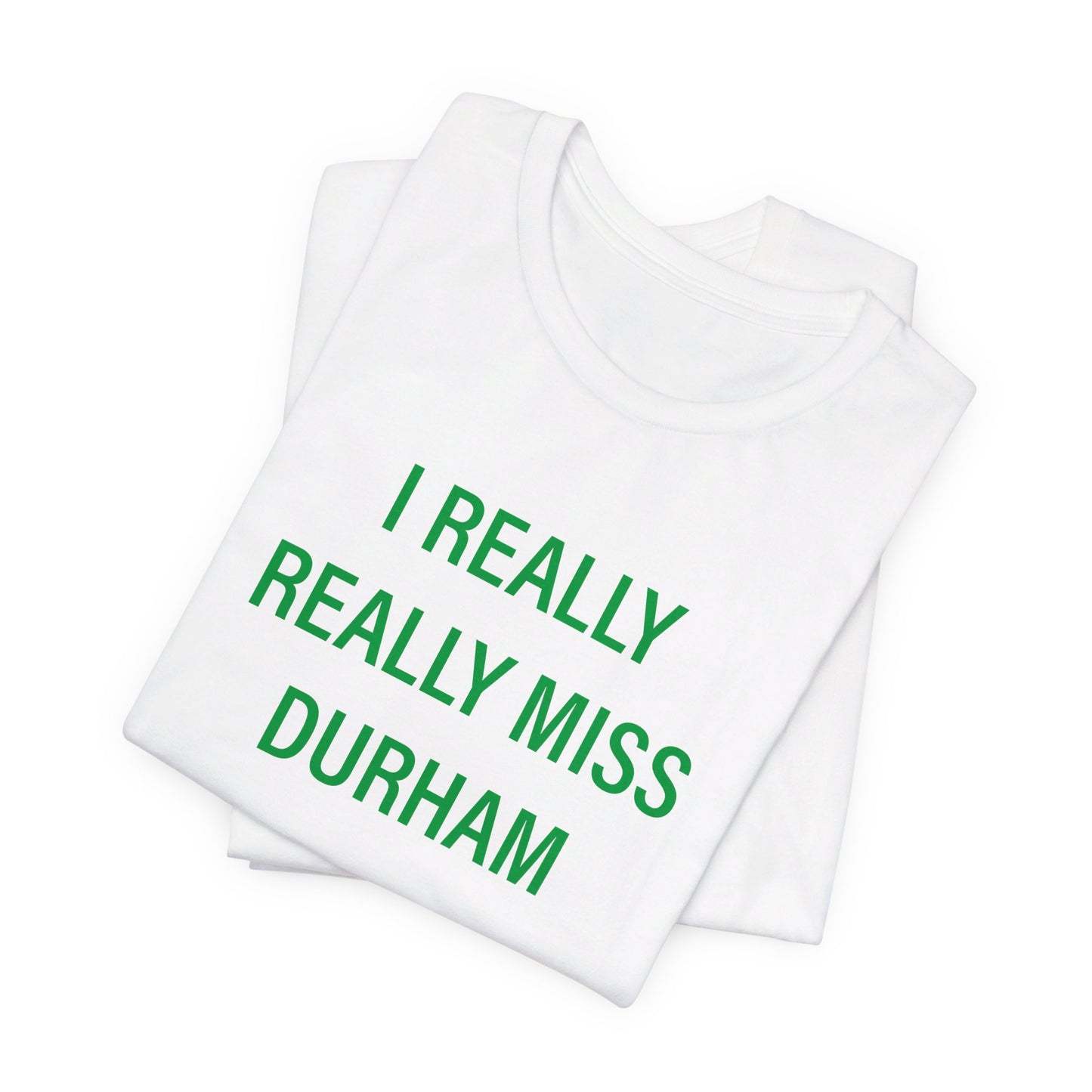 I Really Really Miss Durham Unisex Jersey Short Sleeve Tee