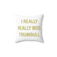 I Really Really Miss Trumbull Spun Polyester Square Pillow