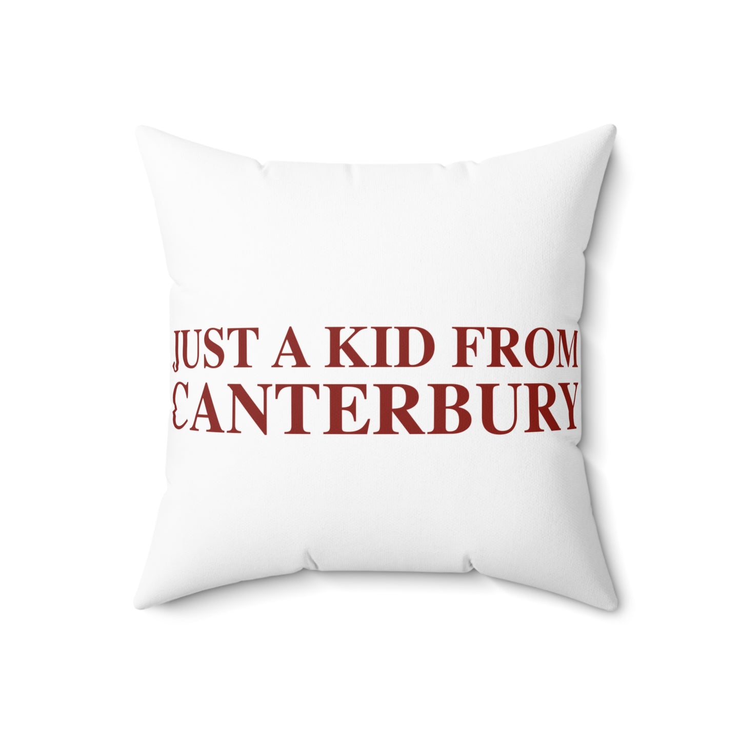 Just a kid from Canterbury Spun Polyester Square Pillow