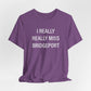 I Really Really Miss Bridgeport Unisex Jersey Short Sleeve T-Shirt