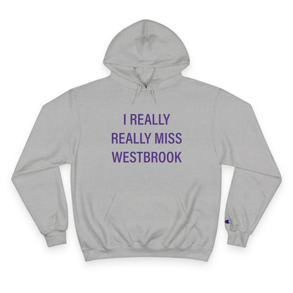 I Really Really Miss Westbrook Champion Hoodie