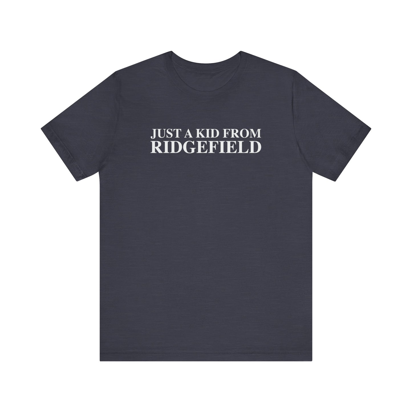 Just a kid from Ridgefield Unisex Jersey Short Sleeve T-Shirt