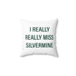I Really Really Miss Silvermine Spun Polyester Square Pillow