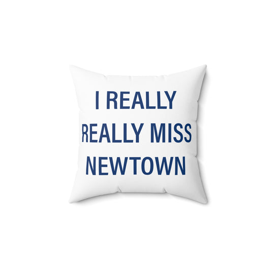 I Really Really Miss Newtown Spun Polyester Square Pillow