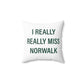 I Really Really Miss Norwalk  Spun Polyester Square Pillow