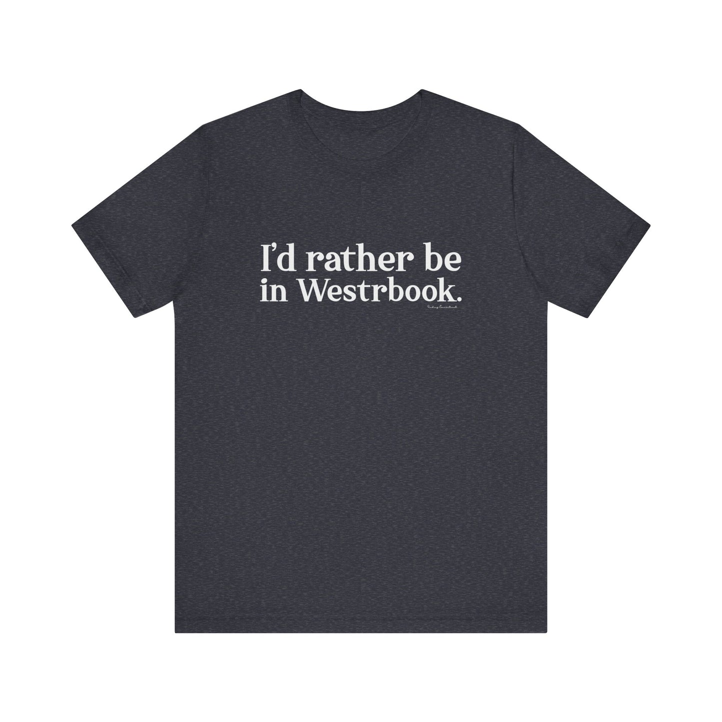 I'd rather be in Westbrook. Unisex Jersey Short Sleeve Tee