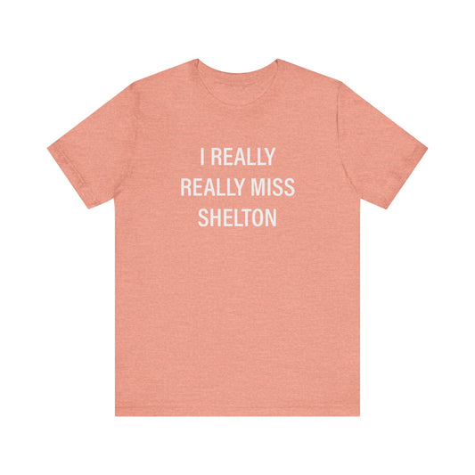 I Really Really Miss Shelton Unisex Jersey Short Sleeve T-Shirt