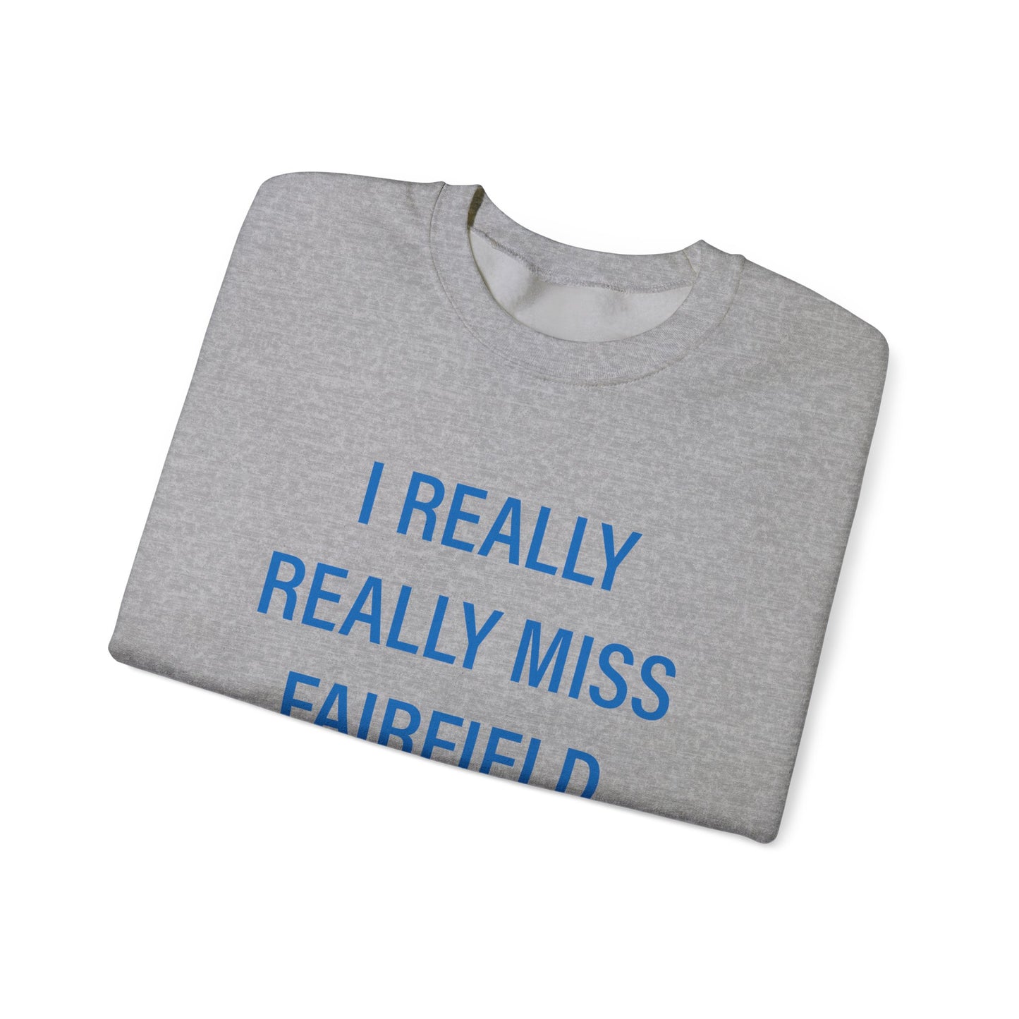 I Really Really Miss Fairfield Unisex Heavy Blend™ Crewneck Sweatshirt