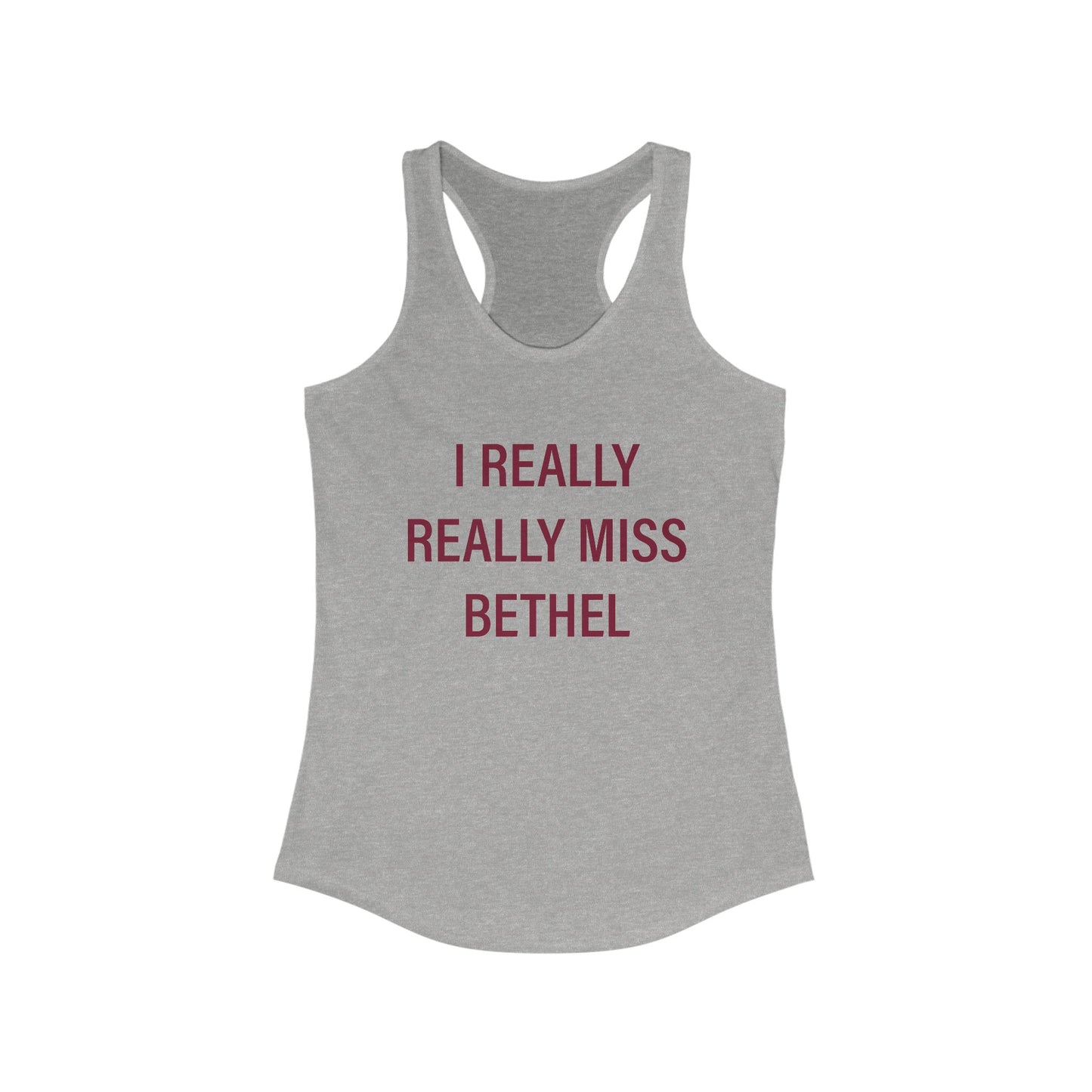 I Really Really Miss Bethel Women's Ideal Racerback Tank Top