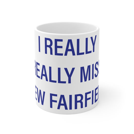 I Really Really Miss New Fairfield  Mug 11oz