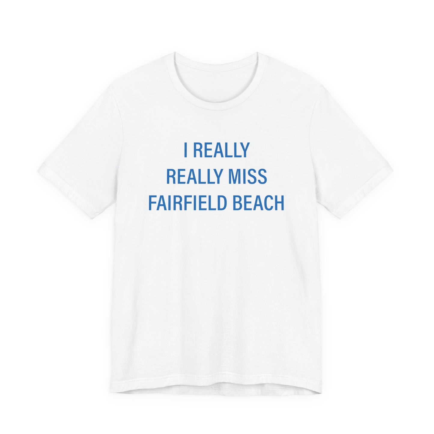 I Really Really Miss Fairfield Beach Unisex Jersey Short Sleeve T-Shirt