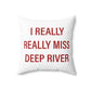 I Really Really Miss Deep River Spun Polyester Square Pillow