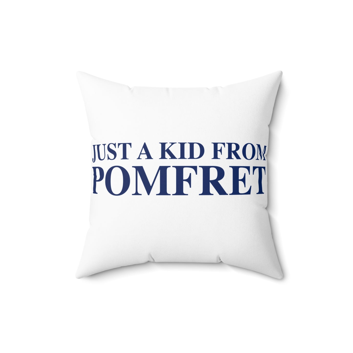 Just a kid from Pomfret Spun Polyester Square Pillow