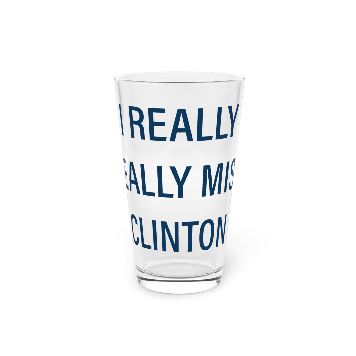 I Really Really Miss Clinton Pint Glass, 16oz