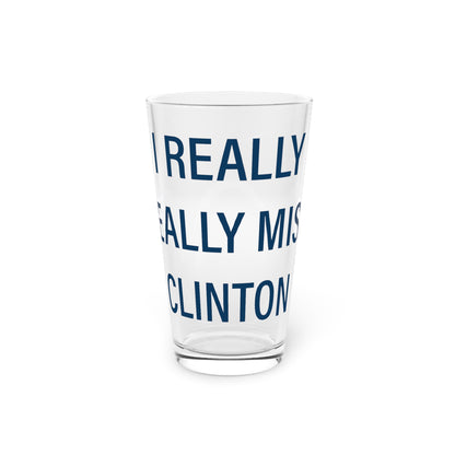 I Really Really Miss Clinton Pint Glass, 16oz