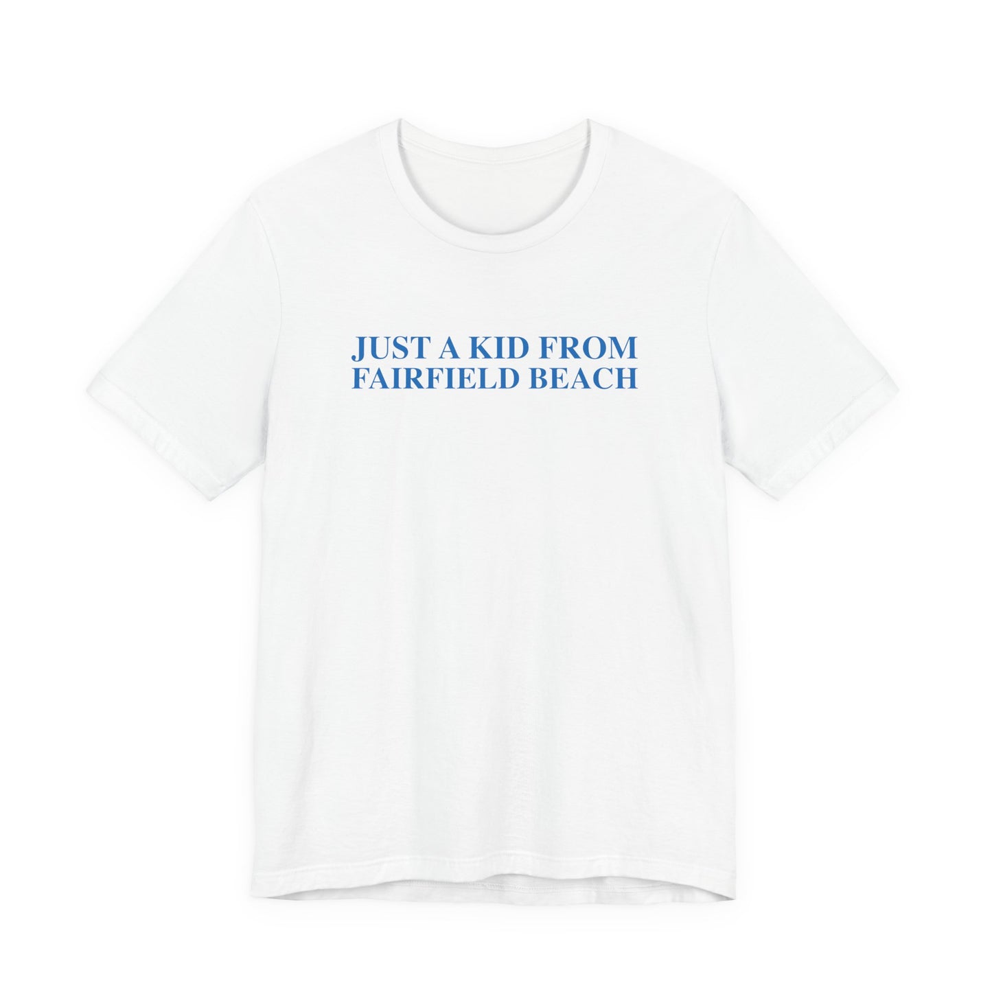 Just a kid from Fairfield Beach Unisex Jersey Short Sleeve T-Shirt