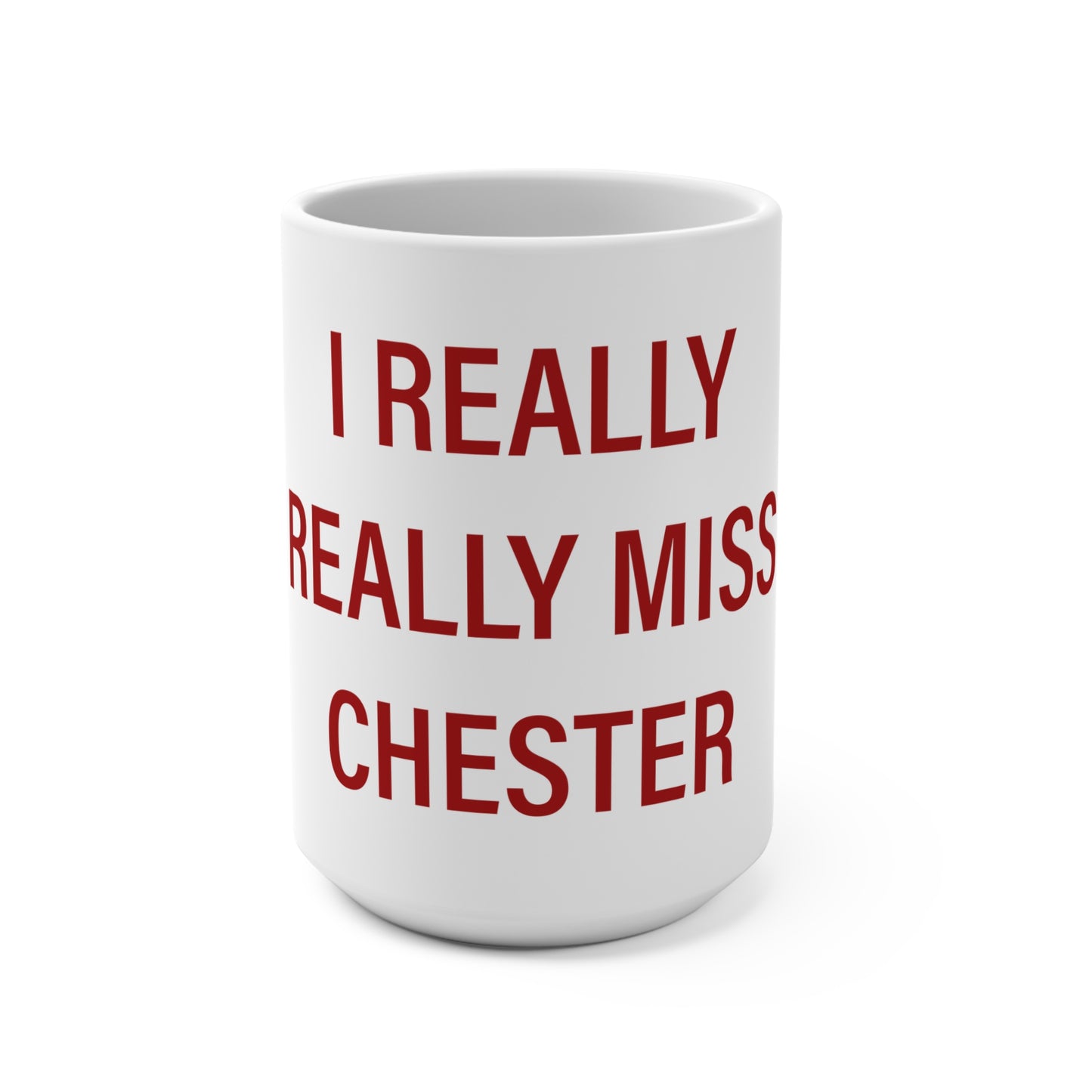 I Really Really Miss Chester Mug 15oz
