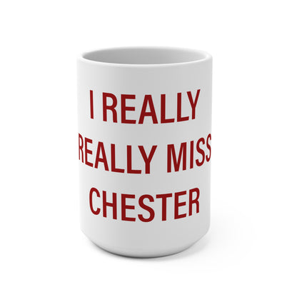 I Really Really Miss Chester Mug 15oz