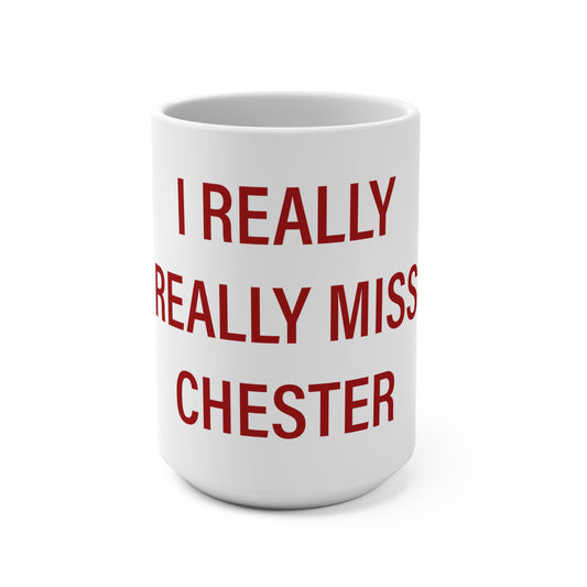 I Really Really Miss Chester Mug 15oz