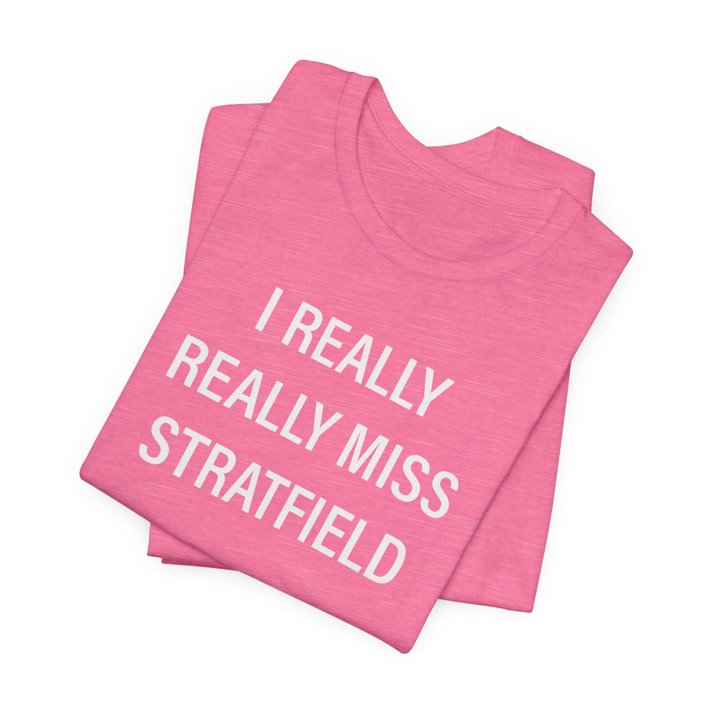 I Really Really Miss Stratfield Unisex Jersey Short Sleeve T-Shirt