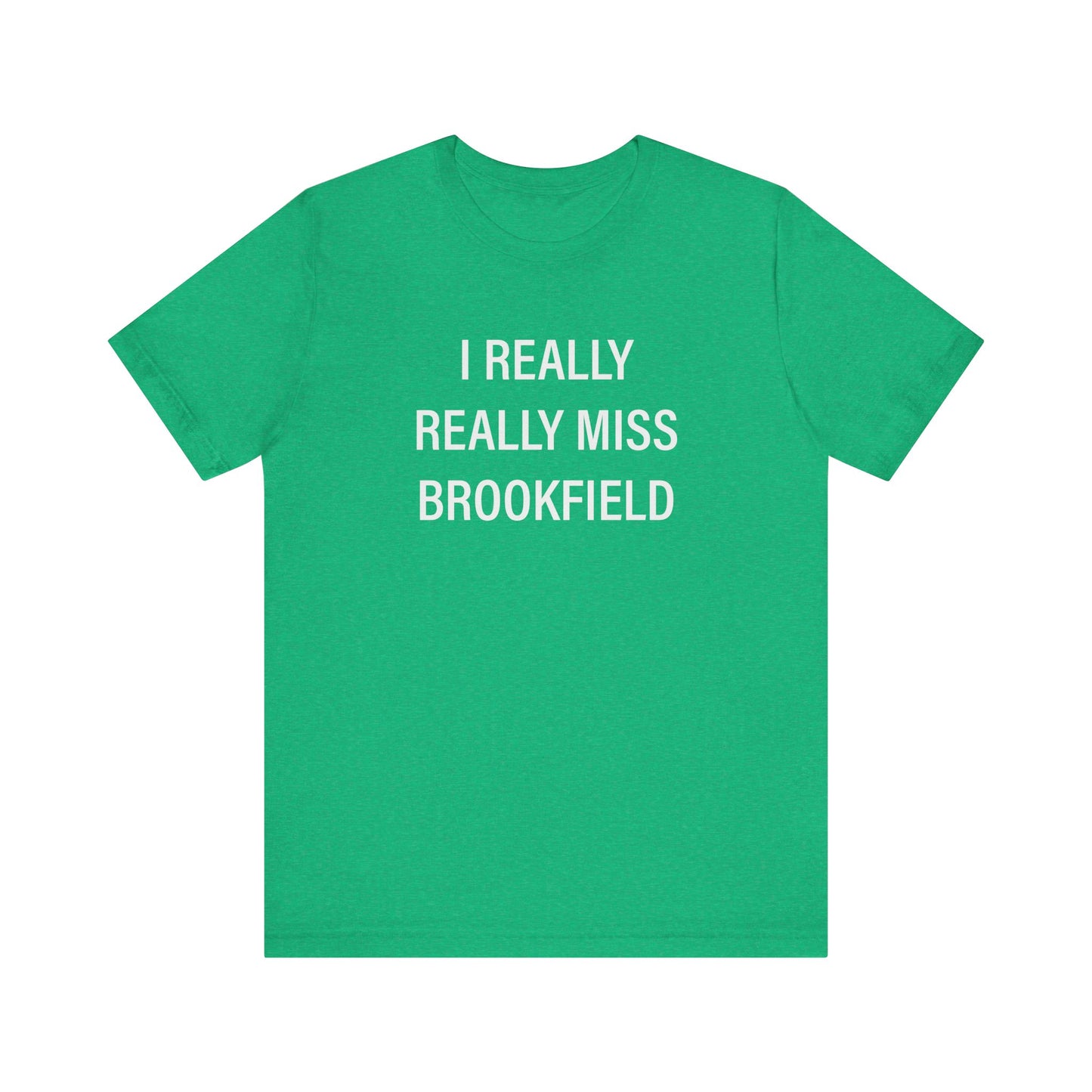 I Really Really Miss Brookfield Unisex Jersey Short Sleeve T-Shirt