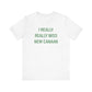 I Really Really Miss New Canaan Unisex Jersey Short Sleeve Tee