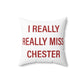 I Really Really Miss Chester Spun Polyester Square Pillow