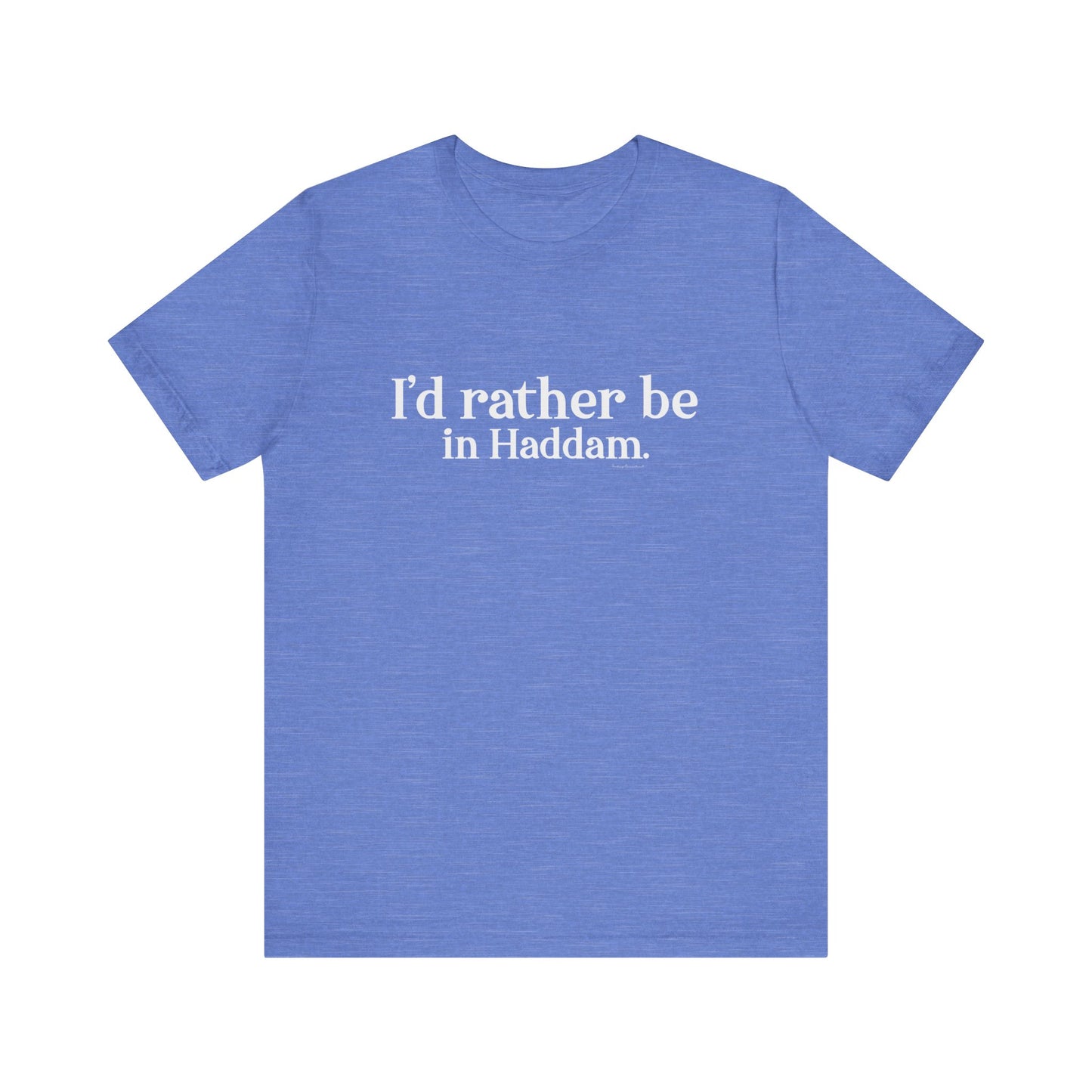 I'd rather be in Haddam. Unisex Jersey Short Sleeve Tee