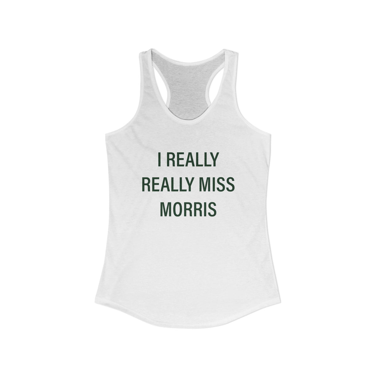 I Really Really Miss Morris Women's Ideal Racerback Tank Top