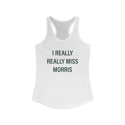 I Really Really Miss Morris Women's Ideal Racerback Tank Top