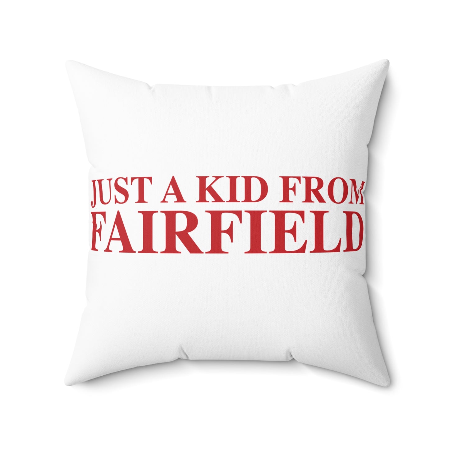 Just a kid from Fairfield Spun Polyester Square Pillow