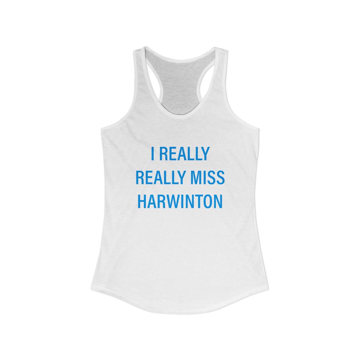 I Really Really Miss Harwinton Women's Ideal Racerback Tank Top