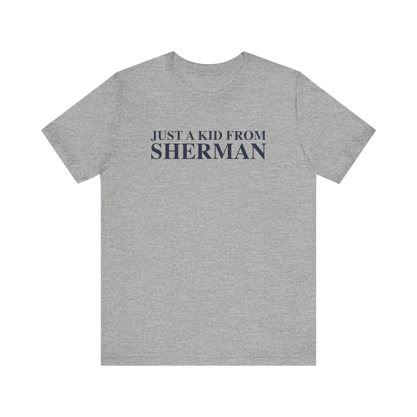 Just a kid from Sherman Unisex Jersey Short Sleeve T-Shirt