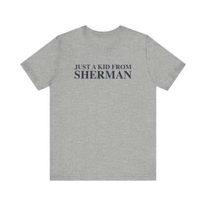 Just a kid from Sherman Unisex Jersey Short Sleeve T-Shirt