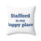 Stafford is My Happy Place Spun Polyester Square Pillow