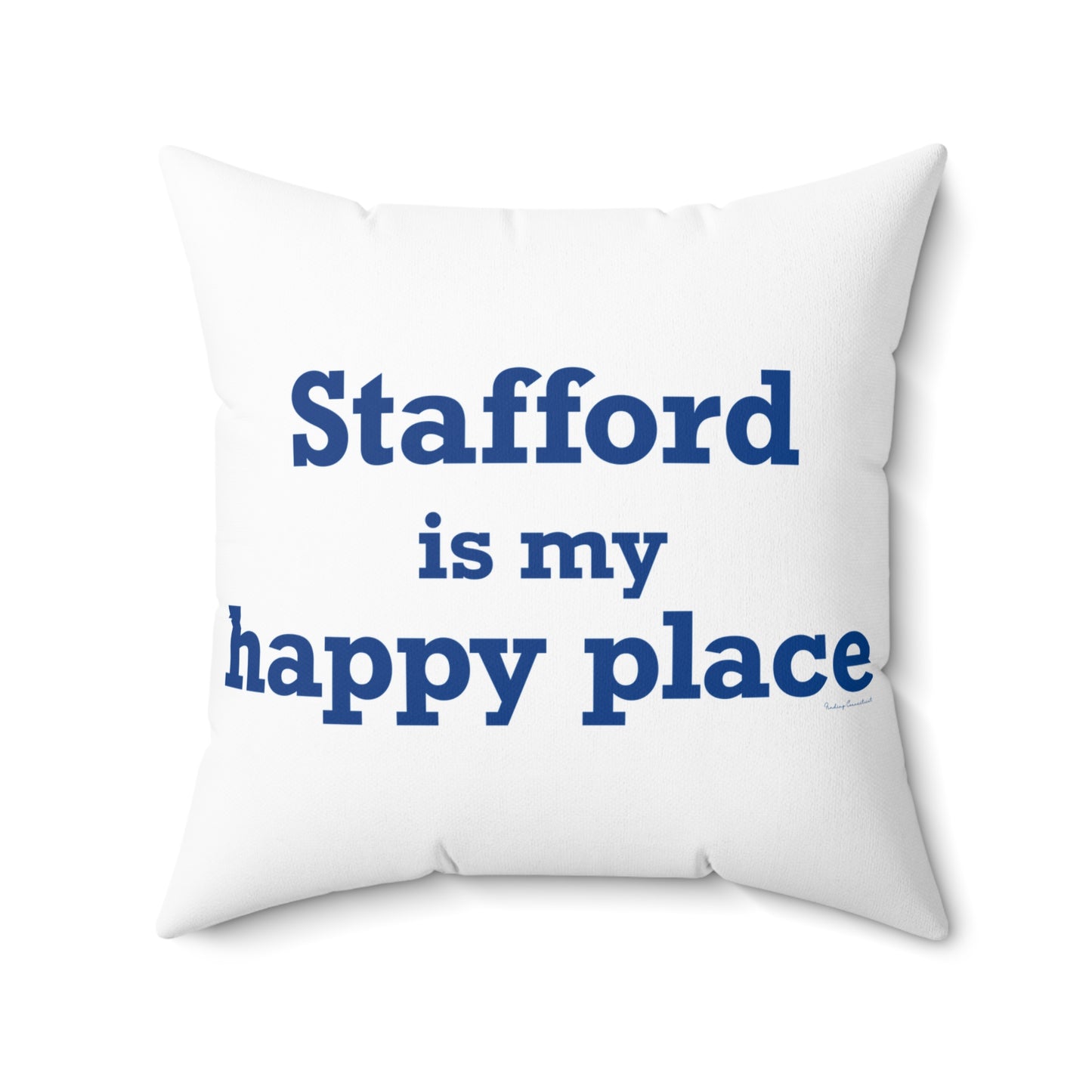 Stafford is My Happy Place Spun Polyester Square Pillow
