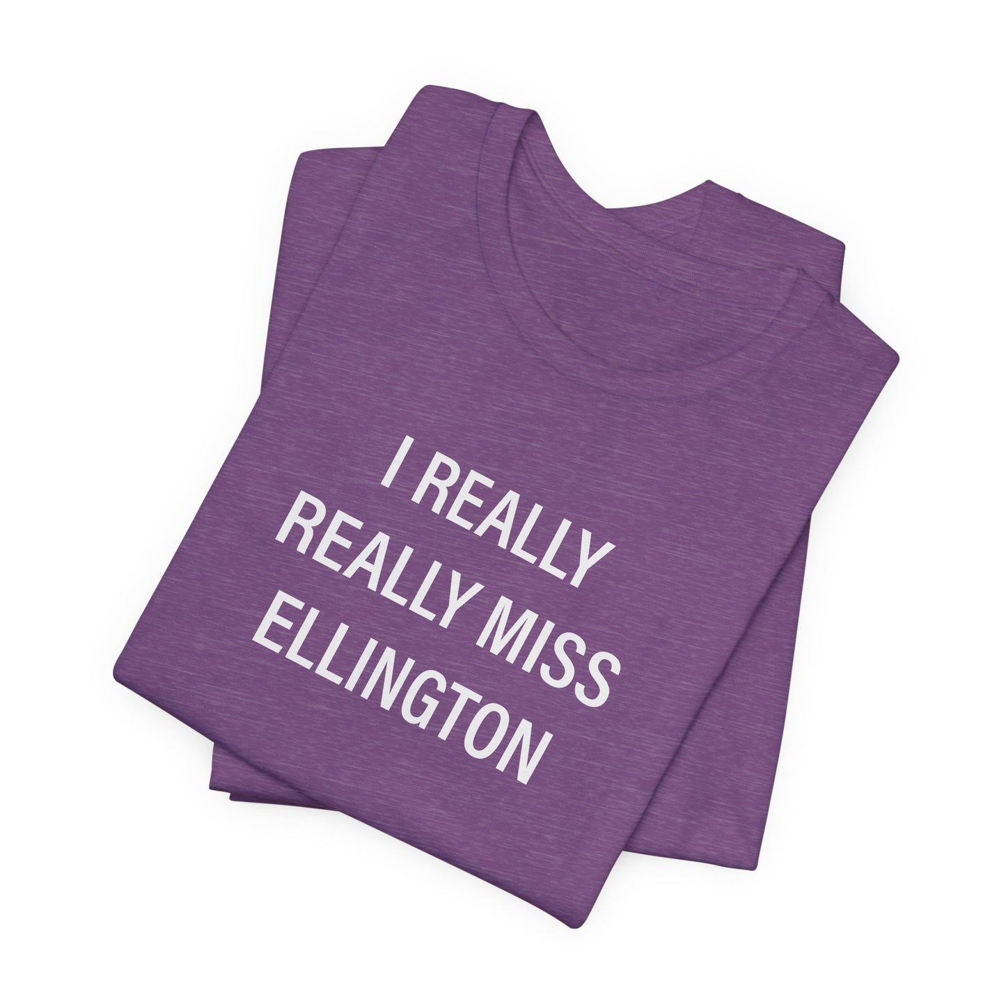I Really Really Miss Ellington Unisex Jersey Short Sleeve T-Shirt