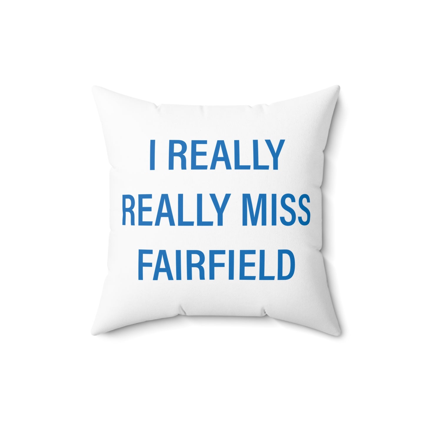 I Really Really Miss Fairfield Spun Polyester Square Pillow