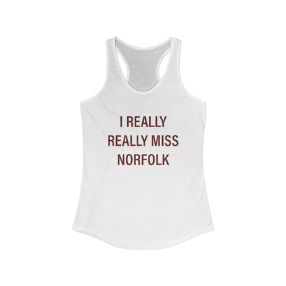 I Really Really Miss Norfolk Women's Ideal Racerback Tank Top
