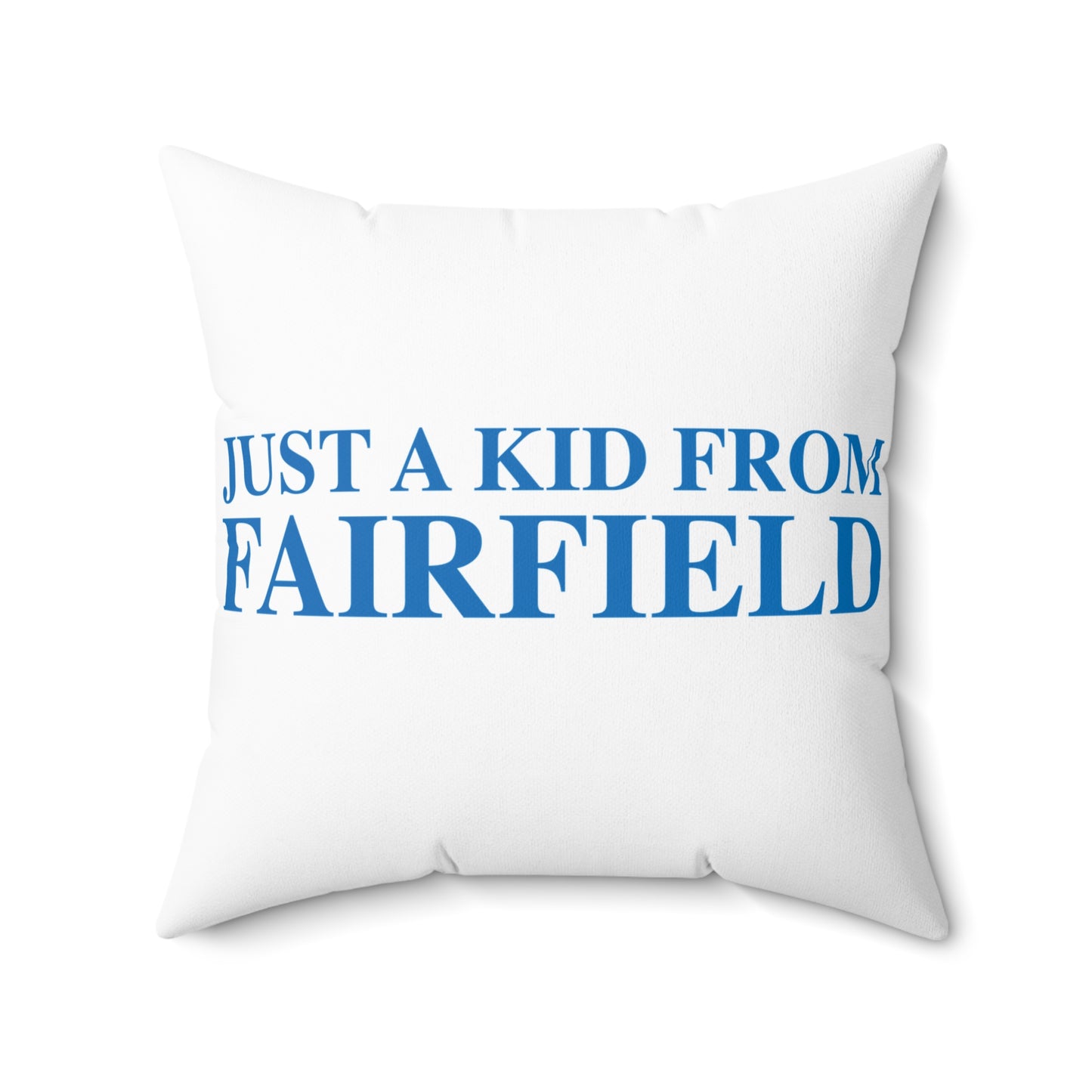 Just a kid from Fairfield Spun Polyester Square Pillow