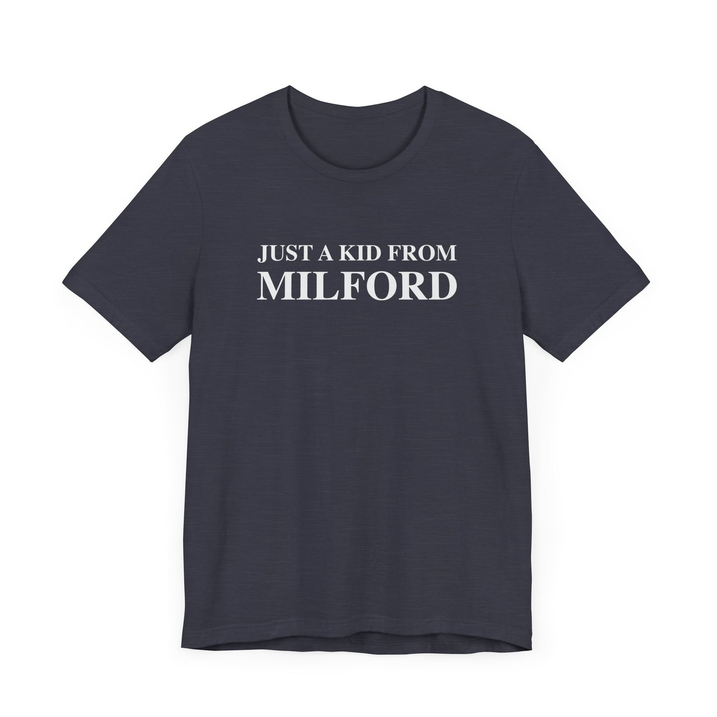 Just a kid from Milford Unisex Jersey Short Sleeve Tee