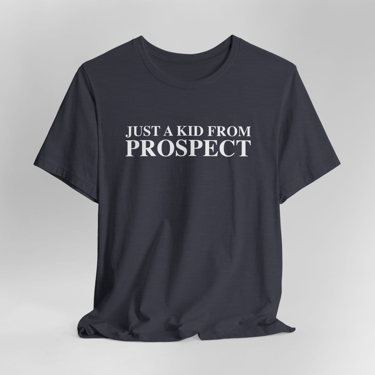 Just a kid from Prospect Unisex Jersey Short Sleeve T-Shirt