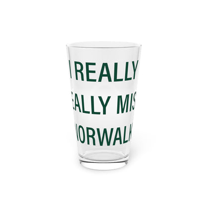 I Really Really Miss Norwalk Pint Glass, 16oz