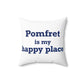 Pomfret is My Happy Place Spun Polyester Square Pillow