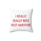 I Really Really Miss West Hartford Polyester Square Pillow
