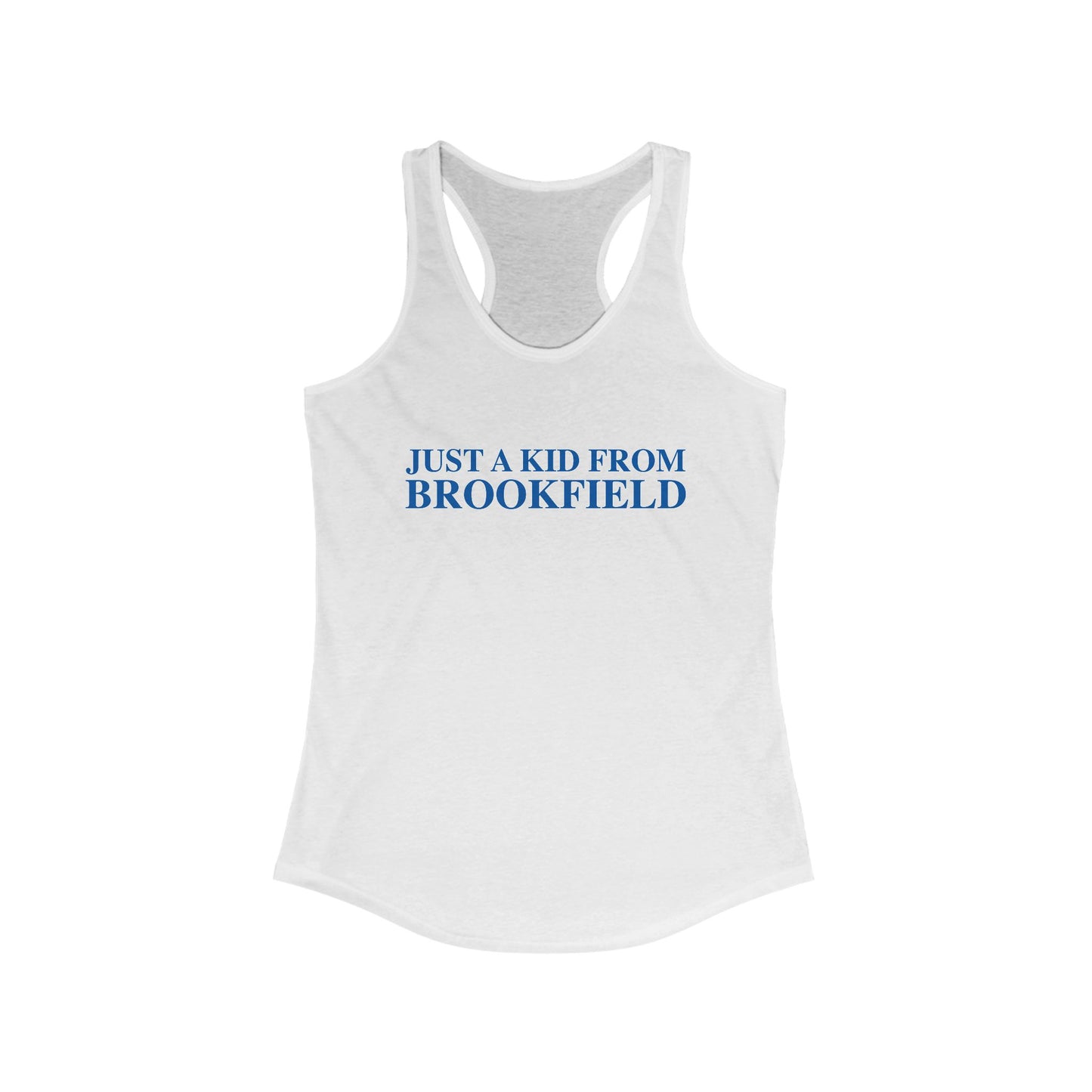 Just a kid from Brookfield Women's Ideal Racerback Tank