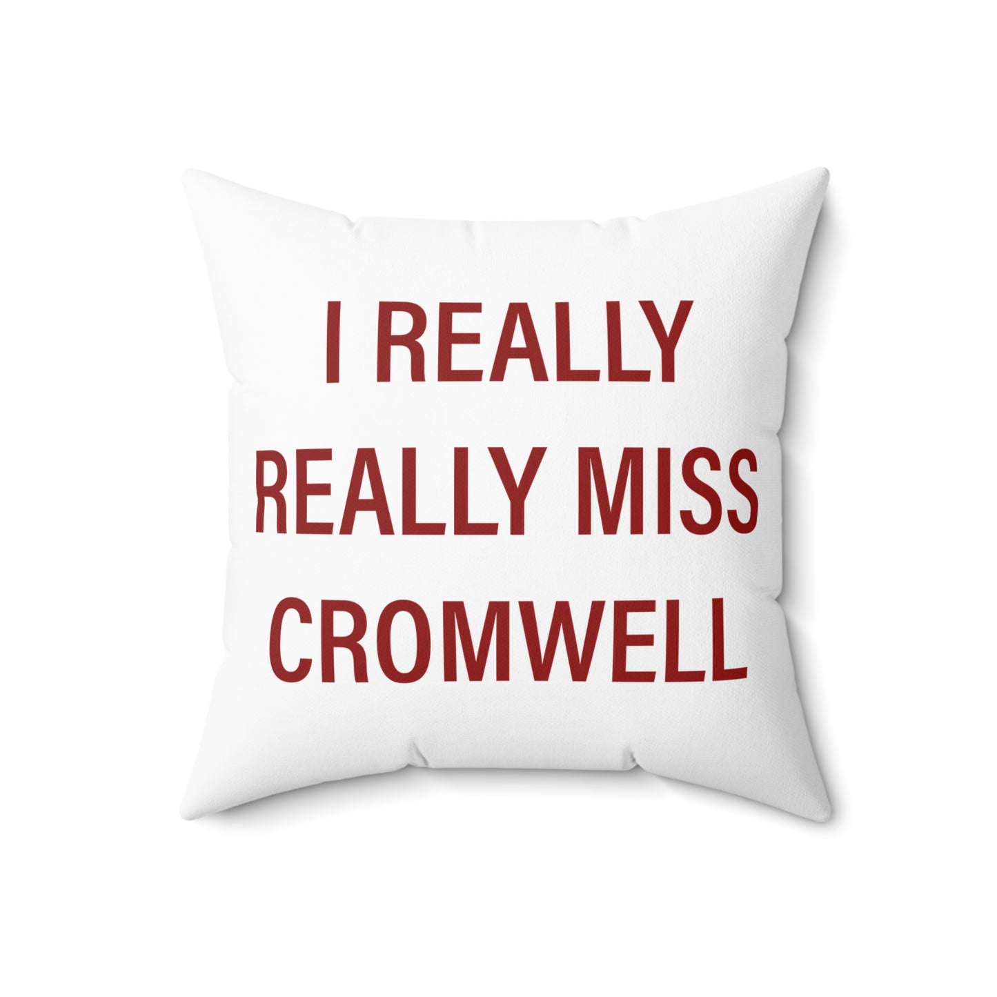 I Really Really Miss Cromwell Spun Polyester Square Pillow