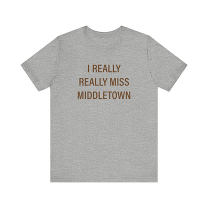 I Really Really Miss Middletown Unisex Jersey Short Sleeve Tee